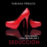 En tus brazos... y huir de todo mal, I. Seducción - Fabiana Peralta