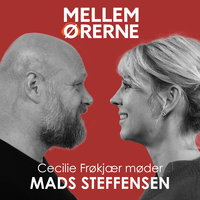 Mellem ørerne 59 - Cecilie Frøkjær møder Mads Steffensen - Cecilie Frøkjær
