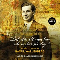 "Det står ett rum här och väntar på dig": Berättelsen om Raoul Wallenberg del 1 - Ingrid Carlberg