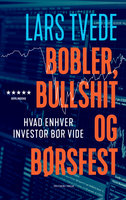 Bobler, bullshit og børsfest: Hvad enhver investor bør vide - Lars Tvede