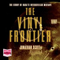 The Vinyl Frontier: The Story of NASA's Interstellar Mixtape - Jonathan Scott