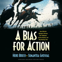 A Bias for Action - Sumantra Ghoshal, Heike Bruch