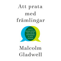 Att prata med främlingar - Malcolm Gladwell