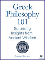Greek Philosophy 101: Surprising Insights from Ancient Wisdom - Samuel Loncar