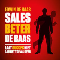 Sales beter de baas: Laat succes niet aan het toeval over - Edwin de Haas