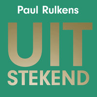 Uitstekend: High-performanceprincipes voor zakelijk en professioneel succes - Paul Rulkens