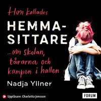 Hon kallades hemmasittare : om skolan, tårarna och kampen i hallen - Nadja Yllner