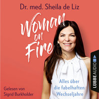 Woman on Fire - Alles über die fabelhaften Wechseljahre - Sheila de Liz