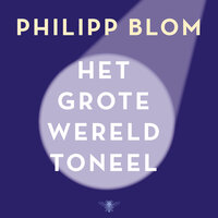 Het grote wereldtoneel - Philipp Blom