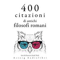 400 citazioni di antichi filosofi romani - SENEQUE, Cicéron, Épictète, Marc-Aurèle