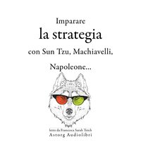 Strategia di apprendimento con Sun Tzu, Machiavelli, Napoleone ... - Napoléon Bonaparte, Sun Tzu, Niccolò Machiavelli