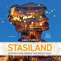 Stasiland: Stories from behind the Berlin Wall - Anna Funder