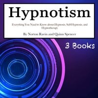 Hypnotism: Everything You Need to Know about Hypnosis, Self-Hypnosis, and Hypnotherapy - Norton Ravin, Quinn Spencer