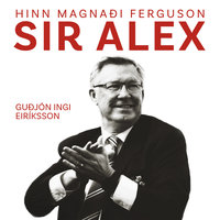 Sir Alex, hinn magnaði Ferguson - Guðjón Ingi Eiríksson