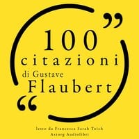 100 citazioni di Gustave Flaubert - Gustave Flaubert