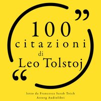 100 citazioni di Leo Tolstoj - Leo Tolstoy