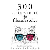 300 citazioni dei filosofi stoici - SENEQUE, Épictète, Marc-Aurèle