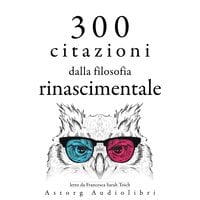 300 citazioni dalla filosofia rinascimentale - Niccolò Machiavelli, Francis Bacon, Michel Montaigne