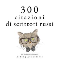 300 citazioni di scrittori russi - Leo Tolstoy, Anton Chekov, Fyodor Dostoievski