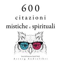 600 citazioni mistiche e spirituali - Dalai Lama, Mahatma Gandhi, Confucius, Martin Luther King, Bouddha, Moeder Teresa