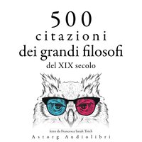 500 citazioni dei grandi filosofi del XIX secolo - Henry David Thoreau, Friedrich Nietzsche, Søren Kierkegaard, Ralph Waldo Emerson, Arthur Schopenhauer