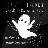 The Little Ghost Who Didn't Like to Be Scary: A Children's Audiobook Not Just for Halloween - Isla Wynter