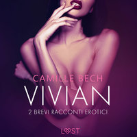 Vivian - 2 brevi racconti erotici - Camille Bech
