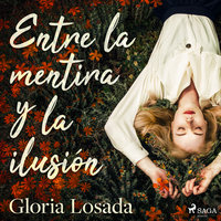Entre la mentira y la ilusión - Gloria Losada