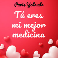 Tú eres mi mejor medicina - Yolanda Paris