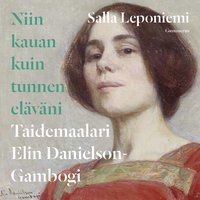 Niin kauan kuin tunnen eläväni: Taidemaalari Elin Danielson-Gambogi - Salla Leponiemi
