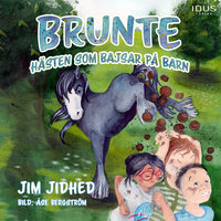 Brunte : Hästen som bajsar på barn - Jim Jidhed