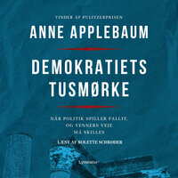 Demokratiets tusmørke: Når politik spiller fallit, og venners veje må skilles - Anne Applebaum