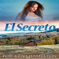 El Secreto Una historia romántica en el Viejo Oeste - Kent Hamilton