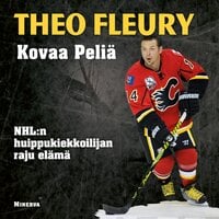 Kovaa peliä: NHL:n huippukiekkoilijan raju elämä - Theo Fleury