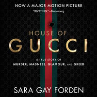 The House of Gucci: A True Story of Murder, Madness, Glamour, and Greed - Sara Gay Forden
