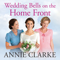 Wedding Bells on the Home Front - Annie Clarke