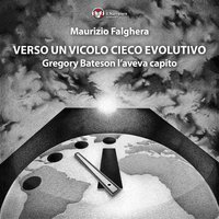 Verso un vicolo cieco evolutivo: Gregory Bateson l'aveva capito - Maurizio Falghera