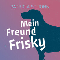 Mein Freund Frisky - Patricia St. John