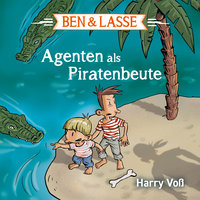 Ben und Lasse - Agenten als Piratenbeute - Harry Voß