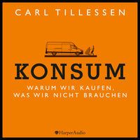 Konsum - Warum wir kaufen, was wir nicht brauchen - Carl Tillessen