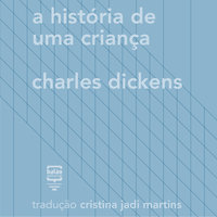 A história de uma criança - Charles Dickens