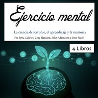 Ejercicio mental: La ciencia del estudio, el aprendizaje y la memoria - Syrie Gallows, Cory Hanssen, John Adamssen, Dave Farrel