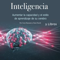 Inteligencia: Aumentar la capacidad y el estilo de aprendizaje de su cerebro - Cory Hanssen, Dave Farrel