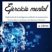 Ejercicio mental: Explicación de la inteligencia artificial y la neurociencia - Syrie Gallows, Cory Hanssen, John Adamssen, Dave Farrel