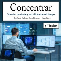 Concentrar: Sea más consciente y más eficiente en el tiempo - Syrie Gallows, Cory Hanssen, Dave Farrel