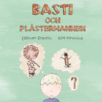 Basti och Plåstermannen - Ellinor Stattin, Kim Virenius