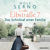 Große Elbstraße 7 (Band 1) - Das Schicksal einer Familie - Wolf Serno