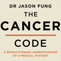 The Cancer Code: A Revolutionary New Understanding of a Medical Mystery - Dr Jason Fung