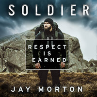 Soldier: Respect Is Earned - Jay Morton