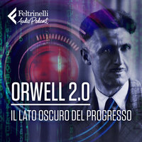 Orwell 2.0 - Il lato oscuro del progresso - Anna Migotto